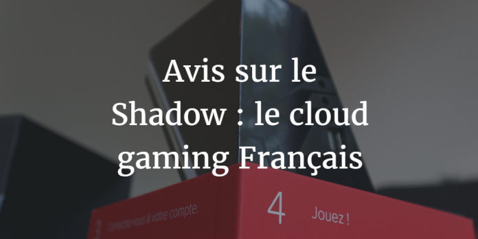Avis-Shadow-jeu-cloud-gaming-francais