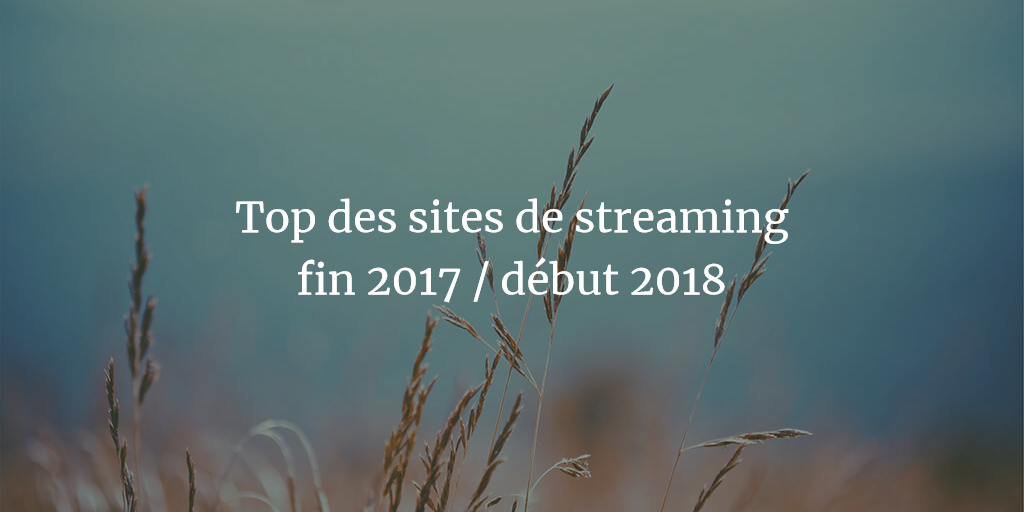 top-sites-streaming-fin-2017-debut-2018