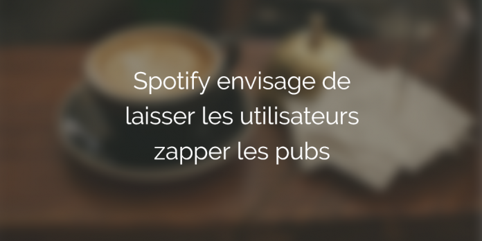 spotify-envisage-laisser-passer-publicites