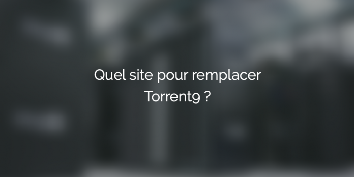 quel-site-remplacer-torrent9
