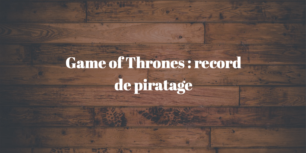 game-of-thrones-record-piratage