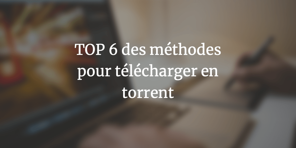 top-6-comment-telecharger-torrent