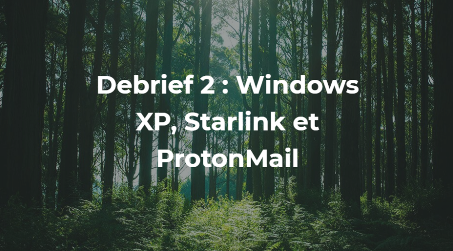 debrief-windows-xp-starlink-apple-protonmail